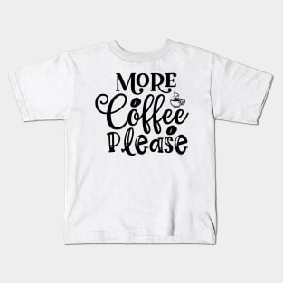 More Coffee Please Funny Coffee Lover Kids T-Shirt